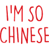 I'M SO CHINESE