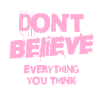 Don't Believe Everything You Think