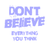Don't Believe Everything You Think