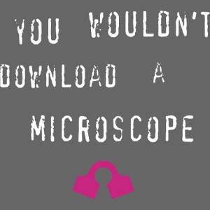 You wouldn't download a microscope... but