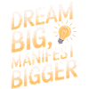 Dream big, manifest bigger Saying