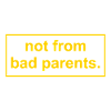 not from bad parents