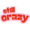 still crazy