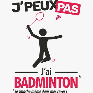 Je peux pas, j'ai badminton (version homme)