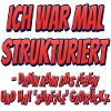 Ich war mal strukturiert…