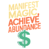 Manifest Magic, Achieve Abundance Quote