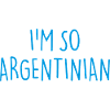 I'M SO ARGENTINIAN Argentina