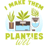 I make them Planties wet