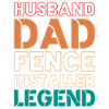 Husband Dad Fence Installer Legend