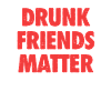 Drôle Drunk Friends Matter Boire