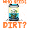Who needs dirt?