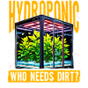 Hydroponic who needs dirt?