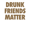 Drôle Drunk Friends Matter Boire