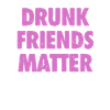 Funny Drunk Friends Matter Drinking