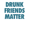 Funny Drunk Friends Matter Drinking