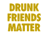 Funny Drunk Friends Matter Drinking