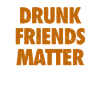 Funny Drunk Friends Matter Drinking