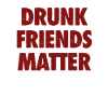 Funny Drunk Friends Matter Drinking