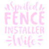 Spoiled Fence Installer Wife Fence Builder Husband