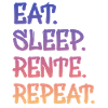 eat sleep rente repeat