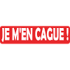 Je m en cague !