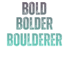 Bouldering Bold Bolder Boulderer