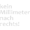 kein millimeter nach rechts!