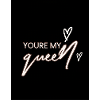 Youre my Queen
