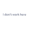 Statement "I don't work here" embroidered