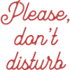 PLEASE DON'T DISTURB