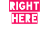 RIGHT HERE RIGHT NOW