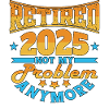 Retired 2025 - Finally Retired