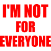 i'm not for everyone