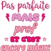 Pas parfaite mais prof,cadeau professeur