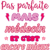 Pas parfaite mais médecin,cadeau docteur