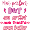 Not perfect, but an artist