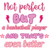 Not perfect, but basketball player,basketball