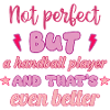 Not perfect, but handball player,handball