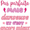 Pas parfaite mais danseuse,danse,Danse