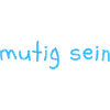 mutig sein