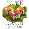 SUSHI IS MY LOVE LANGUAGE