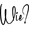 Wie?