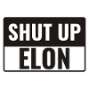 Shut up Elon!