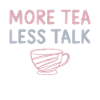 Mere Tea Less Talk Introvert Tea Lovers entusiast