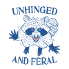 Unhinged and Feral