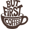 But First Coffee