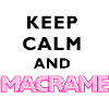KEEP CALM AND MACRAME