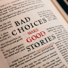 Bad Choices Make Good Stories