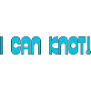I Can Knot!