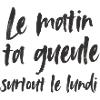Le matin, ta gueule!